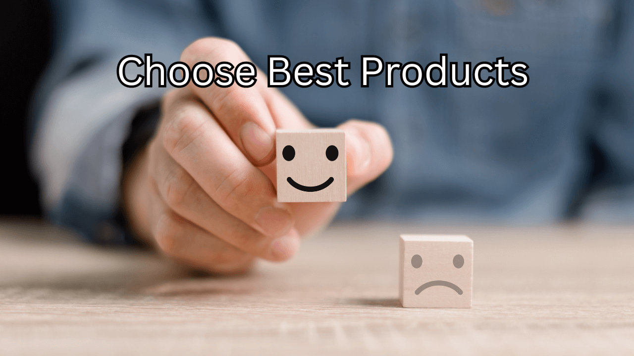 Choose the Best Products